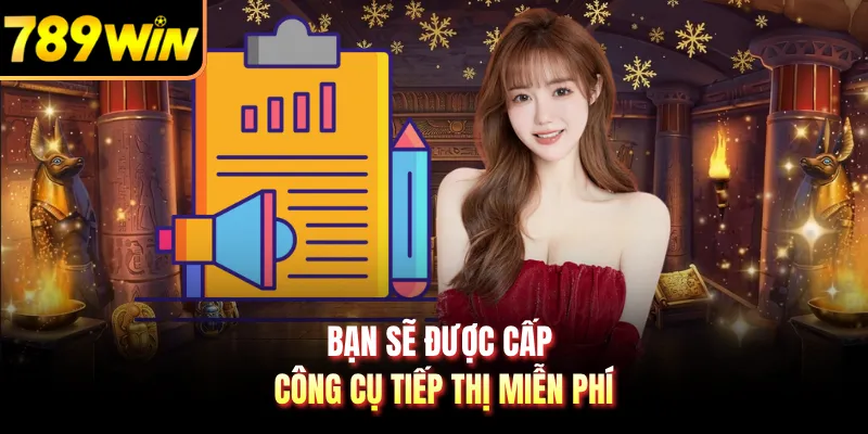 Bạn sẽ được cấp công cụ tiếp thị miễn phí