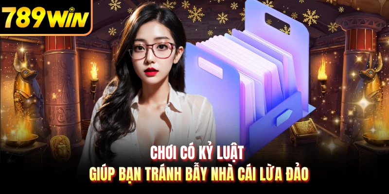 Chơi có kỷ luật giúp bạn tránh bẫy nhà cái lừa đảo