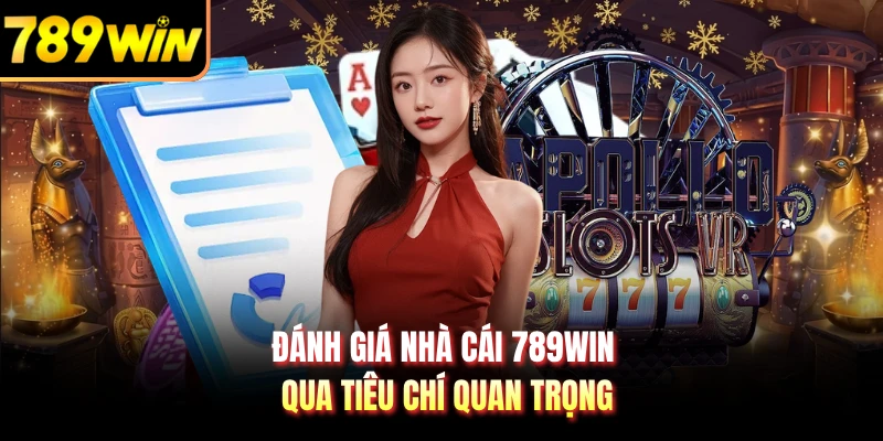 Đánh giá nhà cái 789WIN qua tiêu chí quan trọng
