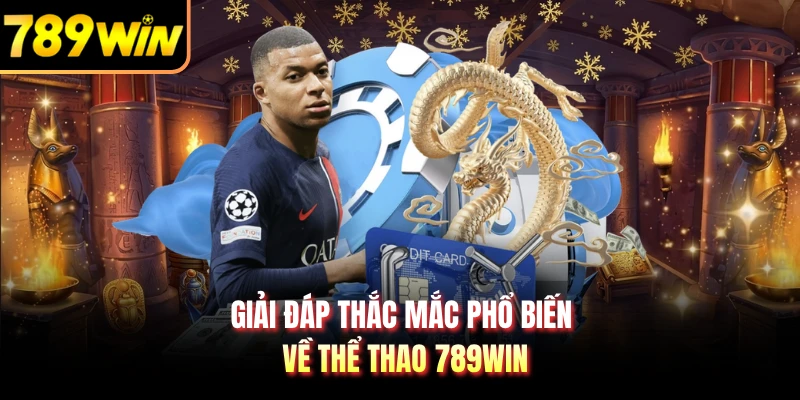 Giải đáp thắc mắc phổ biến về thể thao 789WIN
