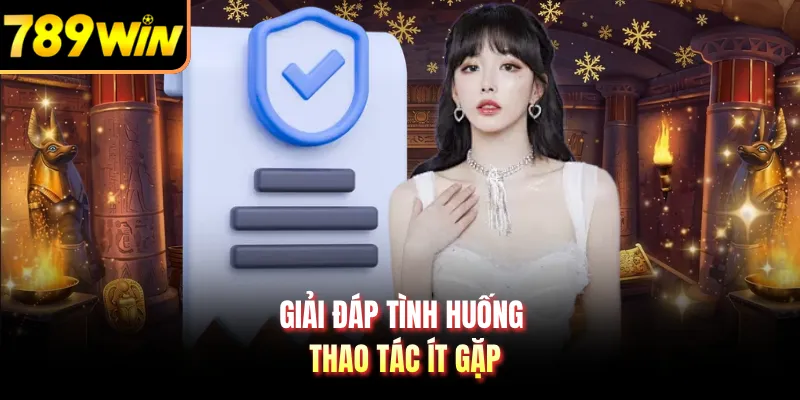 Giải đáp tình huống thao tác ít gặp