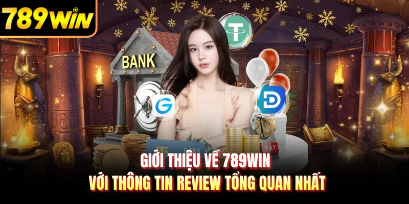 Giới thiệu về 789WIN với thông tin review tổng quan nhất