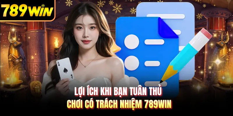 Lợi ích khi bạn tuân thủ chơi có trách nhiệm 789WIN