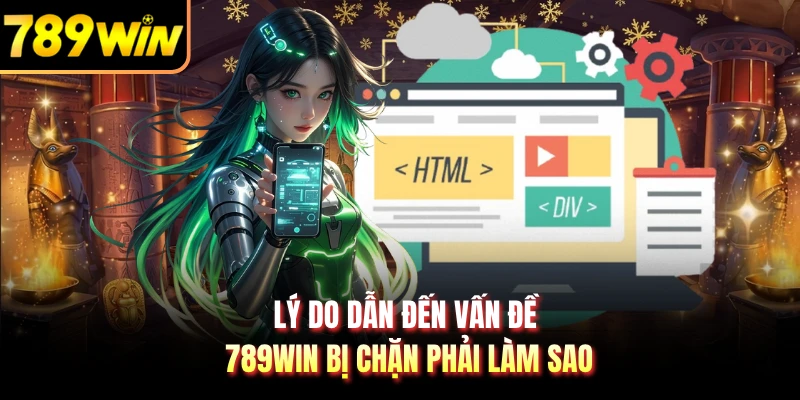 Lý do dẫn đến vấn đề 789WIN bị chặn phải làm sao