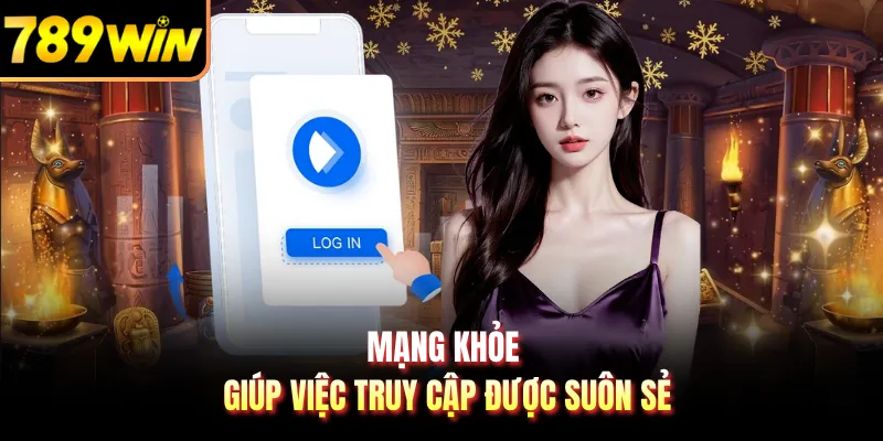 Mạng khỏe giúp việc truy cập được suôn sẻ