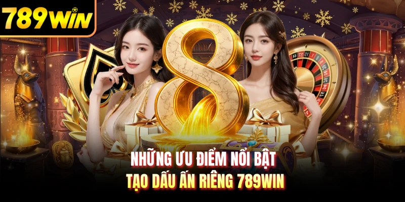 Những ưu điểm nổi bật tạo dấu ấn riêng 789WIN
