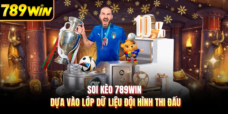 Soi kèo 789WIN dựa vào lớp dữ liệu đội hình thi đấu