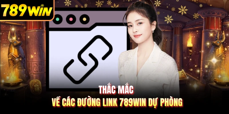 Thắc mắc về các đường link 789WIN dự phòng