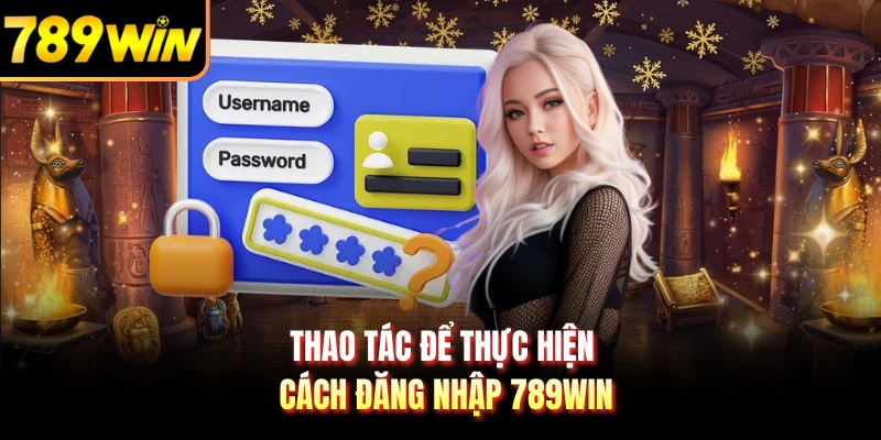 Thao tác để thực hiện cách đăng nhập 789WIN