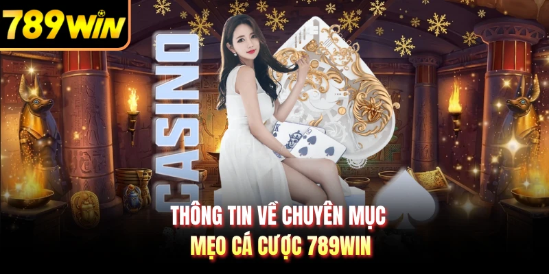 Thông tin về chuyên mục mẹo cá cược 789WIN