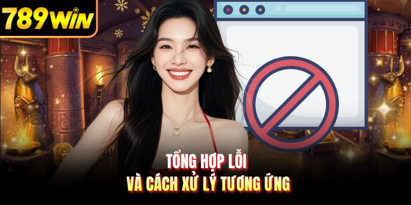 Tổng hợp lỗi và cách xử lý tương ứng