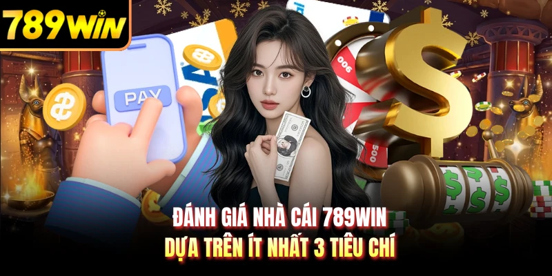 Đánh Giá Nhà Cái 789WIN - Dựa Trên Ít Nhất 3 Tiêu Chí
