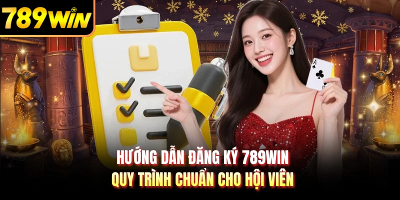 Hướng Dẫn Đăng Ký 789WIN - Quy Trình Chuẩn Cho Hội Viên