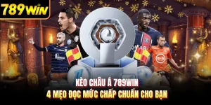 Kèo Châu Á 789WIN - 4 Mẹo Đọc Mức Chấp Chuẩn Cho Bạn
